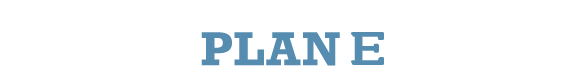PLAN E